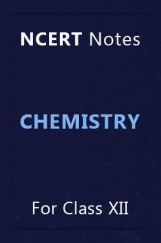 NCERT Notes Chemistry For Class XII NCERT Notes Chemistry For Class XII