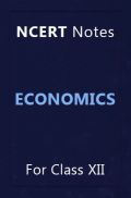 NCERT Notes Economics For Class XII NCERT Notes Economics For Class XII