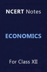 NCERT Notes Economics For Class XII NCERT Notes Economics For Class XII