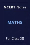 NCERT Notes Maths For Class XII NCERT Notes Maths For Class XII