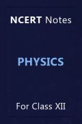NCERT Notes Physics For Class XII NCERT Notes Physics For Class XII