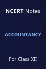 NCERT Notes Accountancy For Class XII NCERT Notes Accountancy For Class XII