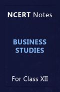 NCERT Notes Business Studies For Class XII NCERT Notes Business Studies For Class XII