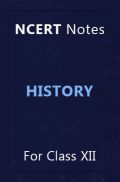 NCERT Notes History  For Class XII NCERT Notes History  For Class XII