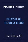 NCERT Notes Physical Education For Class XII NCERT Notes Physical Education For Class XII