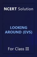 NCERT Solution For Class 3 Looking Around (EVS) NCERT Solution For Class 3 Looking Around (EVS)