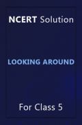 NCERT Solution For Class 5 Looking Around