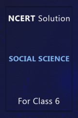 NCERT Solution For Class 6 Social Science NCERT Solution For Class 6 Social Science