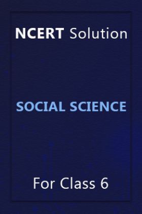 NCERT Solution For Class 6 Social Science