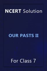 NCERT Solution For Class 7 Our Pasts II NCERT Solution For Class 7 Our Pasts II