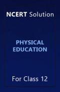 NCERT Solution For Class 12 Physical Education NCERT Solution For Class 12 Physical Education