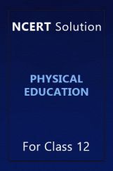 NCERT Solution For Class 12 Physical Education NCERT Solution For Class 12 Physical Education