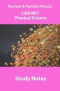 Nuclear & Particle Physics CSIR NET Physical Science Study Notes Nuclear & Particle Physics CSIR NET Physical Science Study Notes