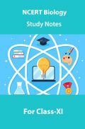NCERT Biology Study Notes For Class-XI NCERT Biology Study Notes For Class-XI