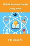 NCERT Business Studies Study Notes For Class-XI NCERT Business Studies Study Notes For Class-XI