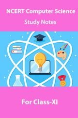 NCERT Computer Science Study Notes For Class-XI NCERT Computer Science Study Notes For Class-XI