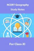 NCERT Geography Study Notes For Class-XI NCERT Geography Study Notes For Class-XI