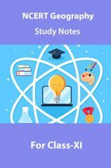 NCERT Geography Study Notes For Class-XI NCERT Geography Study Notes For Class-XI