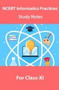 NCERT Informatics Practices Study Notes For Class-XI
