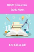 NCERT Economics Study Notes For Class-XII NCERT Economics Study Notes For Class-XII