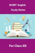 NCERT English Study Notes For Class-XII NCERT English Study Notes For Class-XII