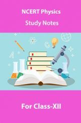 NCERT Physics Study Notes For Class-XII NCERT Physics Study Notes For Class-XII