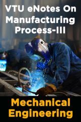 VTU eNotes On Manufacturing Process-III (Mechanical Engineering) VTU eNotes On Manufacturing Process-III (Mechanical Engineering)