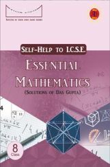 Self-Help to ICSE Essential Mathematics Class 8 (Solutions of Das Gupta) Self-Help to ICSE Essential Mathematics Class 8 (Solutions of Das Gupta)