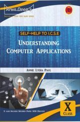 Self-Help to ICSE Understanding Computer Applications Class 10 Self-Help to ICSE Understanding Computer Applications Class 10