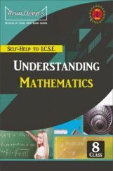 Self-Help To ICSE Understanding Mathematics Class 8 Self-Help To ICSE Understanding Mathematics Class 8