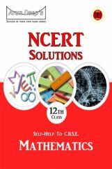 Self-Help To NCERT Solutions Mathematics Class 12 Self-Help To NCERT Solutions Mathematics Class 12