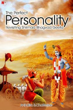 The Perfect Personality : Revisiting Shrimad Bhagvad Geeta