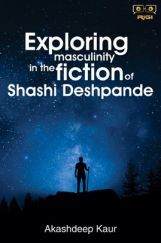Exploring Masculinity In The Fiction Of Shashi Deshpande Exploring Masculinity In The Fiction Of Shashi Deshpande
