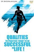 Qualities To Practice Today To Be Successful In Life Qualities To Practice Today To Be Successful In Life