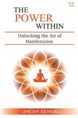 The Power Within: Unlocking The Art Of Manifestation The Power Within: Unlocking The Art Of Manifestation