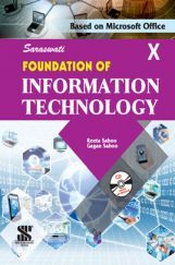 Saraswati Foundation Of Information Technology For Class - X (New Edition) Saraswati Foundation Of Information Technology For Class - X (New Edition)