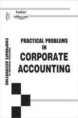 Solutions to PRACTICAL PROBLEMS In ACCOUNTANCY In CORPORATE ACCOUNTING Solutions to PRACTICAL PROBLEMS In ACCOUNTANCY In CORPORATE ACCOUNTING