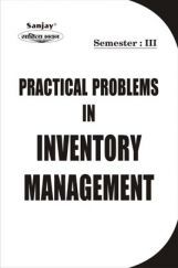 PRACTICAL PROBLEMS in INVENTORY MANAGEMENT INVENTORY MANAGEMENT PRACTICAL PROBLEMS in INVENTORY MANAGEMENT INVENTORY MANAGEMENT