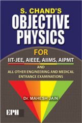 SChands Objective Physics For IIT-JEE, AIEEE, AIIMS, AIPMT SChands Objective Physics For IIT-JEE, AIEEE, AIIMS, AIPMT