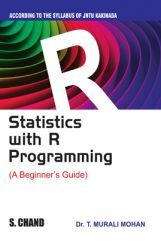 Statistics With R Programming - A Beginners Guide (For JNTU, Kakinada)