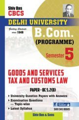 Good And Services Tax And Customs Law For B.Com Prog Semester 5 For Delhi University  Good And Services Tax And Customs Law For B.Com Prog Semester 5 For Delhi University