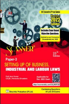 Shuchita Prakashan Scanner CS Executive Programme Module - I (2022 Syllabus) Paper -3 Setting Up of Business, Industrial and Labour Laws