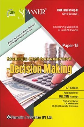 Shuchita Prakashan Scanner CMA Final (2016 Syllabus) Group - III Paper - 15 Strategic Cost Management-Decision Making For Dec 2019 Exam