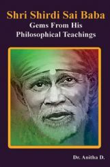 Shri Shirdi Sai Baba Gems from His Philosophical Teachings Shri Shirdi Sai Baba Gems from His Philosophical Teachings