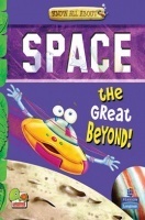 Know All About Space : The Great Beyond! Know All About Space : The Great Beyond!