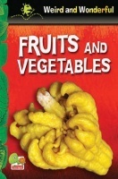 Weird and Wonderful : Fruits and Vegetables Weird and Wonderful : Fruits and Vegetables