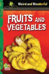 Weird and Wonderful : Fruits and Vegetables Weird and Wonderful : Fruits and Vegetables