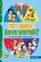 Why Should I Save Water? (A Smart kid's guide to a green world) Why Should I Save Water? (A Smart kid's guide to a green world)