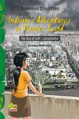 Surviving Disasters : Indrani’s Adventures in Plunder Land (The Story of Earth’s Contamination) Surviving Disasters : Indrani’s Adventures in Plunder Land (The Story of Earth’s Contamination)