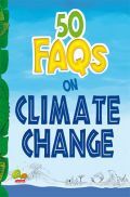 50 FAQs on Climate Change : know all about climate change and do your bit to limit it 50 FAQs on Climate Change : know all about climate change and do your bit to limit it